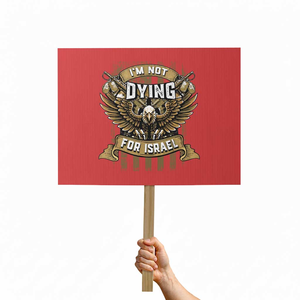 I’m Not Dying For Israel America First Military Statement Protest Sign atriotic Eagle Veteran Anti Foreign War