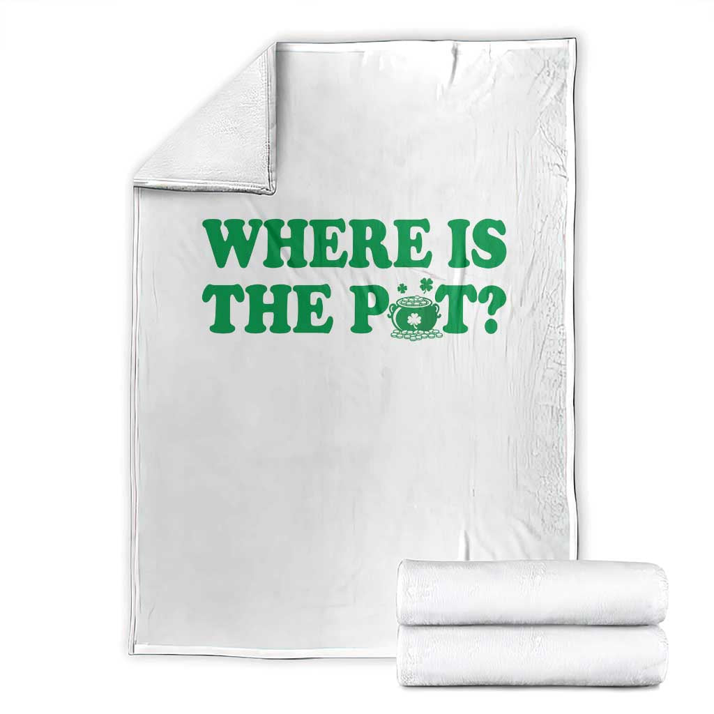 Where Is The Pot Funny St Patricks Day Throw Blanket Lucky Clover Irish Drinking Humor