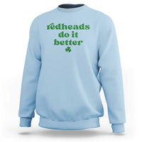 Redheads Do It Better Funny Irish Pride Sweatshirt St Patricks Day Ginger Humor
