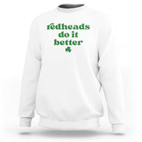 Redheads Do It Better Funny Irish Pride Sweatshirt St Patricks Day Ginger Humor