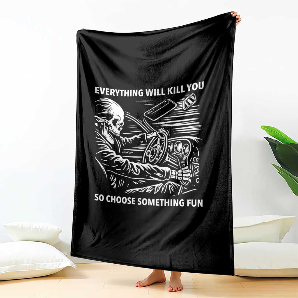 Funny Skeleton Driver Dark Humor Throw Blanket Everything Will Kill You So Choose Something Fun