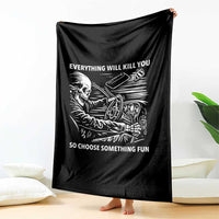 Funny Skeleton Driver Dark Humor Throw Blanket Everything Will Kill You So Choose Something Fun