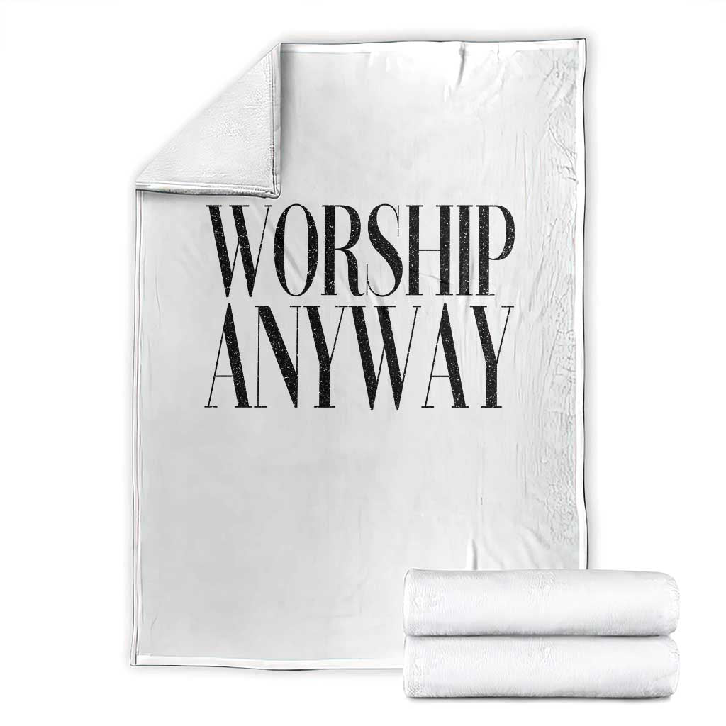 Worship Anyway Inspirational Christian Faith Statement Throw Blanket
