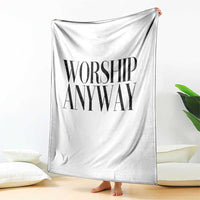 Worship Anyway Inspirational Christian Faith Statement Throw Blanket