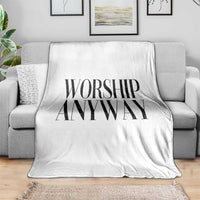 Worship Anyway Inspirational Christian Faith Statement Throw Blanket