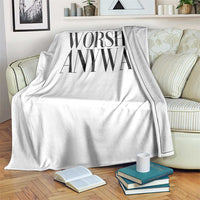 Worship Anyway Inspirational Christian Faith Statement Throw Blanket