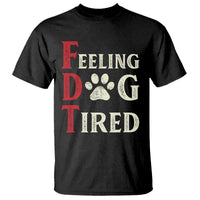 Feeling Dog Tired T Shirt FDT Dogs Paw Sarcasm