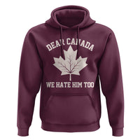 Dear Canada We Hate Him Too Hoodie Political 2025 Protest