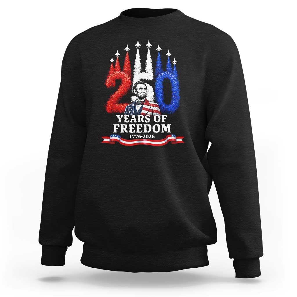 250 Years of Freedom Abraham Lincoln Patriotic Sweatshirt US Fighter Jets Red White and Blue 1776 to 2026 Semiquincentennial
