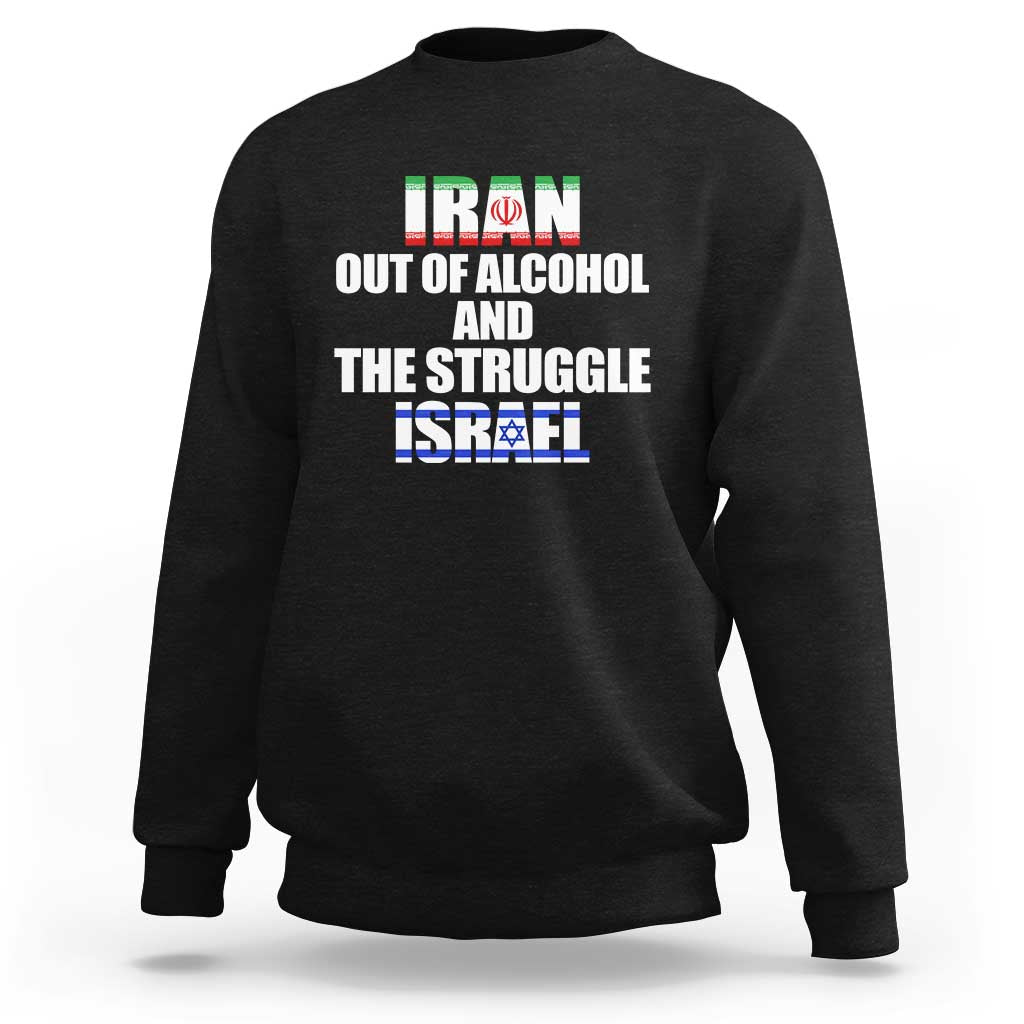 Iran Out Of Alcohol And The Struggle Israel Flag Sweatshirt Funny Wordplay Political Satire