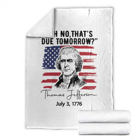 Thomas Jefferson July 3 1776 Historical Meme Throw Blanket Oh No That is Due Tomorrow