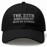 The 25th Amendment Must Be Invoked Baseball Cap Bold Typography Statement Patriotic Political Satire