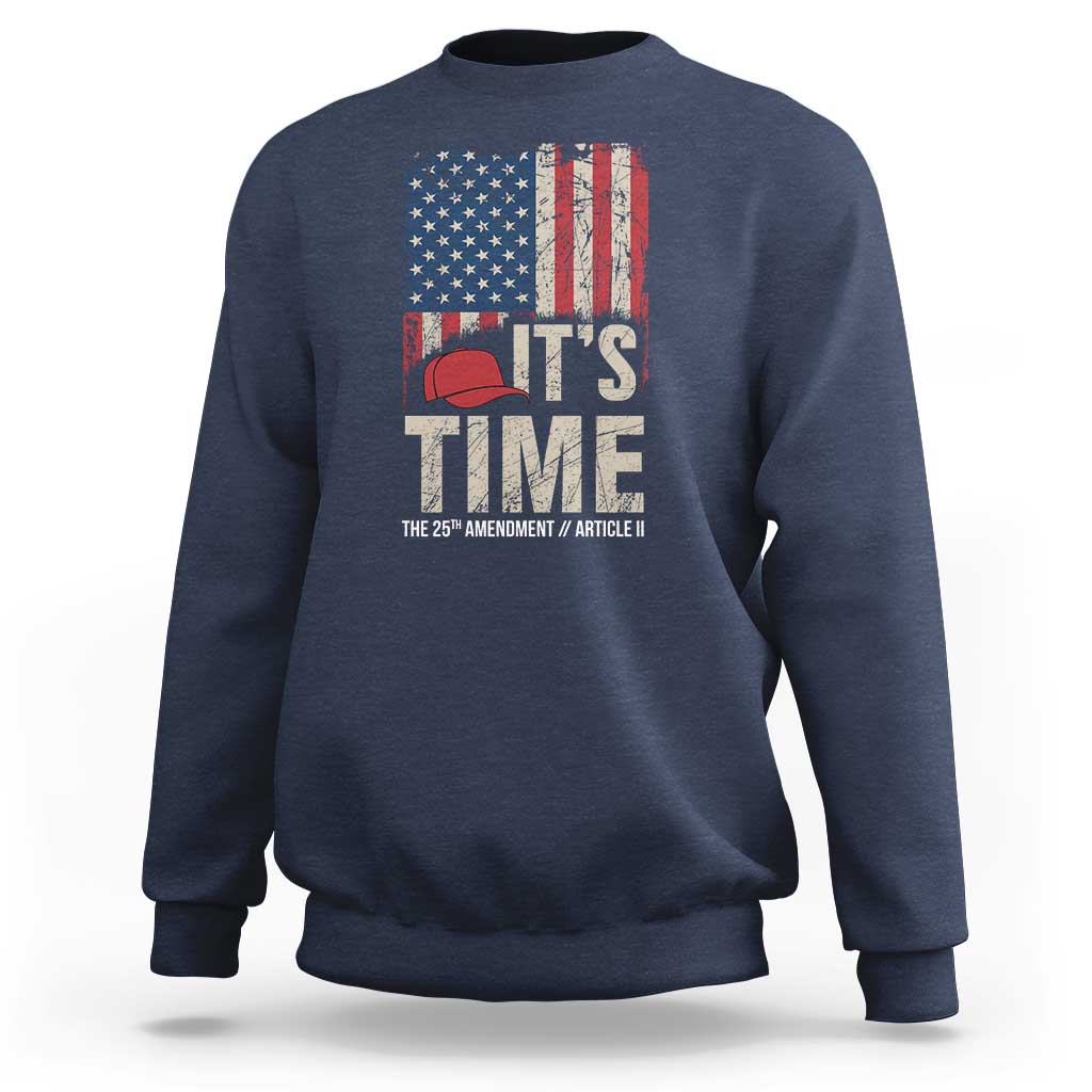 It's Time The 25th Amendment Sweatshirt Article II Red Hat Distressed American Flag Graphic