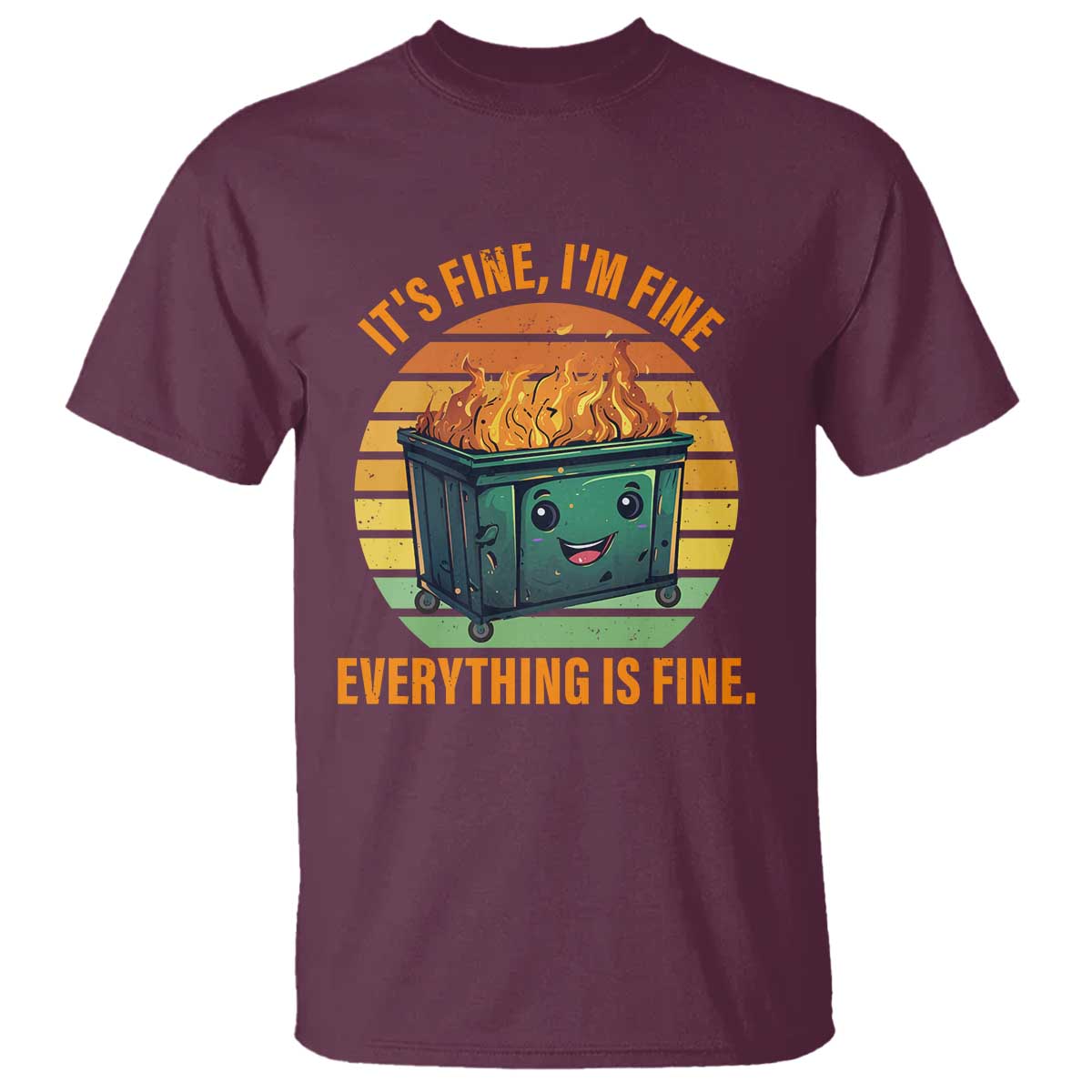 Maroon crew-neck T-shirt with colorful retro dumpster fire graphic and “Everything is fine” text.