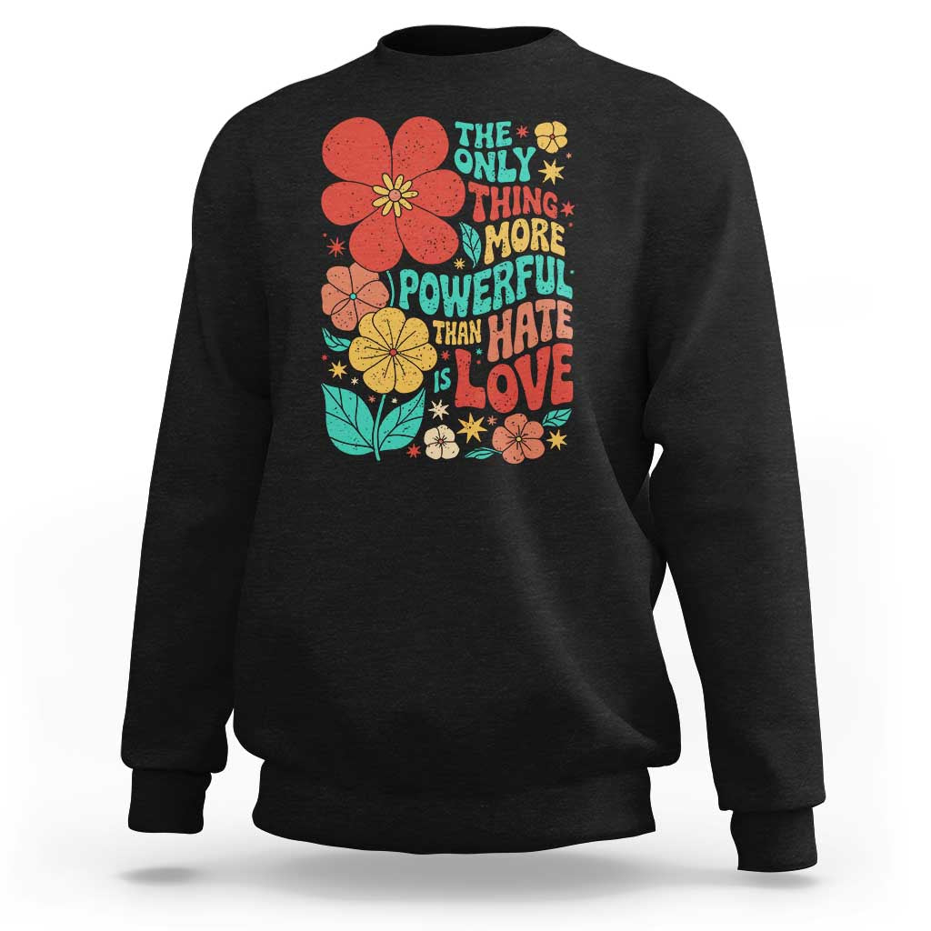 The Only Thing More Powerful Than Hate Is Love Sweatshirt Retro Floral Boho Bunny Inspirational Statement