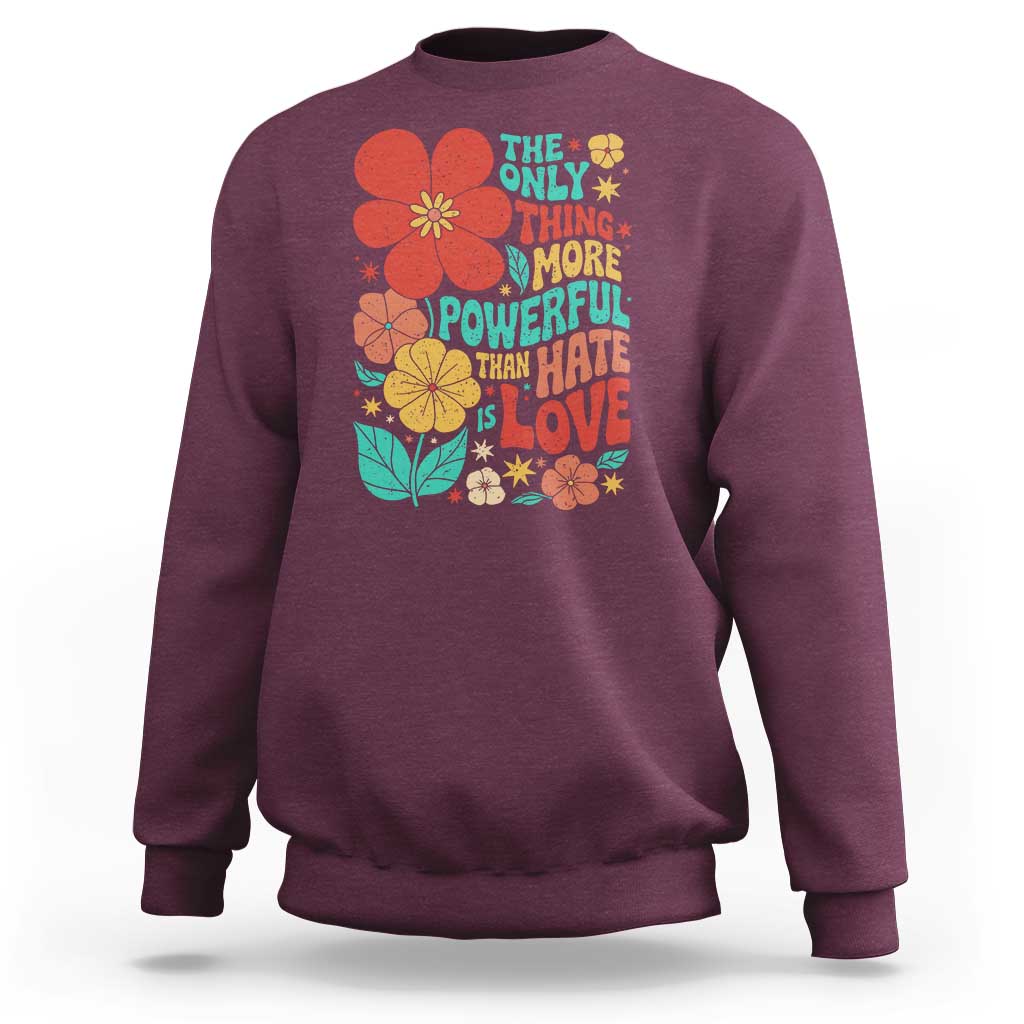 The Only Thing More Powerful Than Hate Is Love Sweatshirt Retro Floral Boho Bunny Inspirational Statement