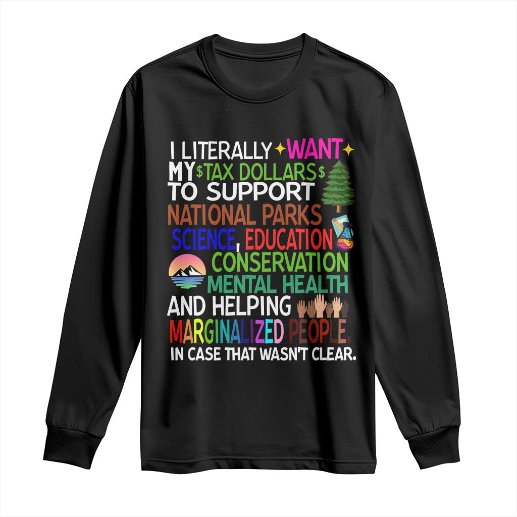 I Literally Want My Tax Dollars To Support National Park Long Sleeve Shirt