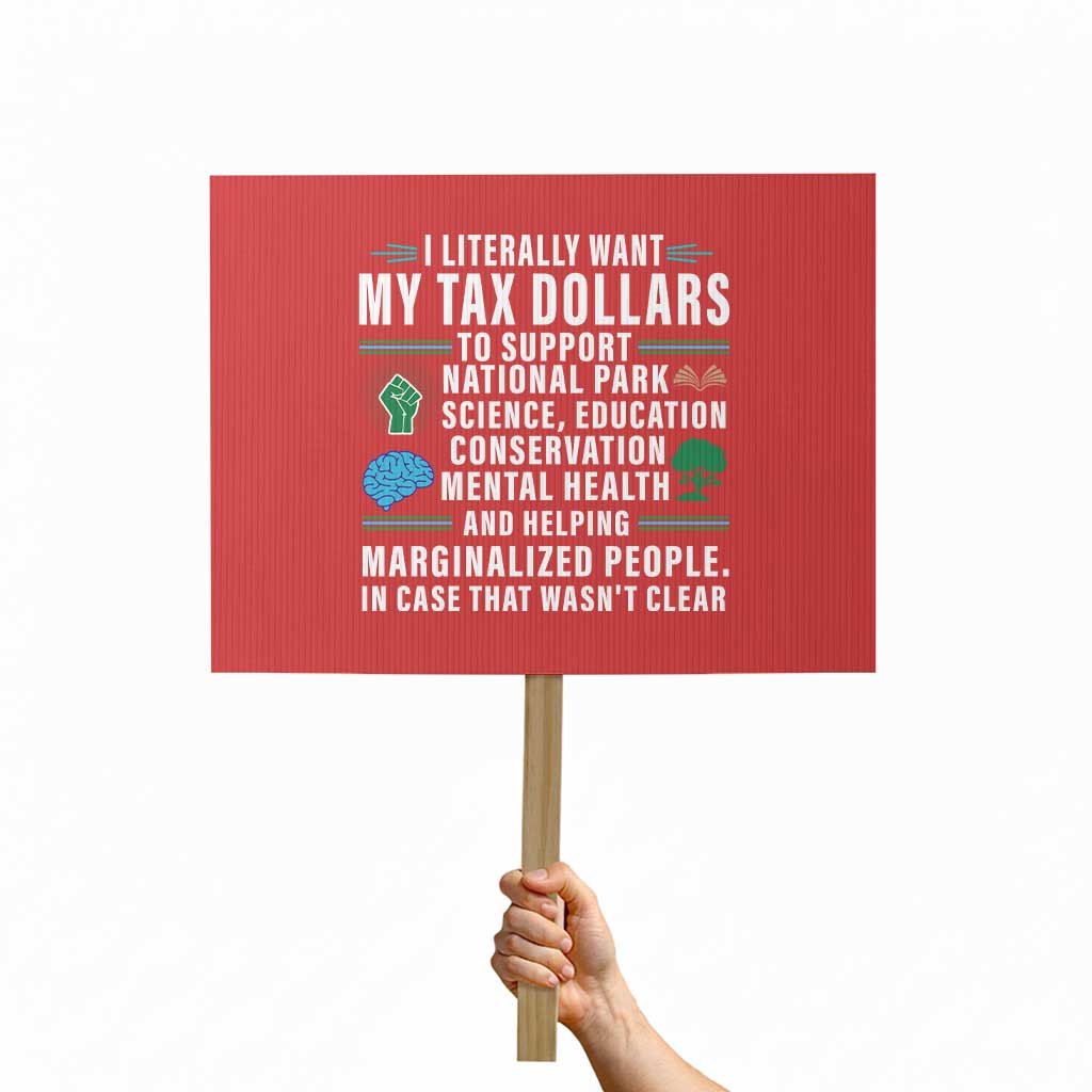I Literally Want My Tax Dollars To Support National Parks Protest Sign In Case That Wasn't Clear - Wonder Print Shop