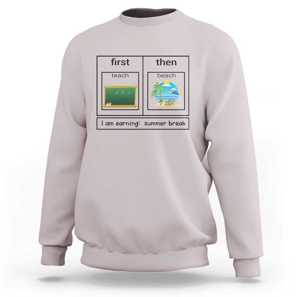 Ice gray crewneck sweatshirt with “first teach then beach” graphic and “I am earning: summer break”