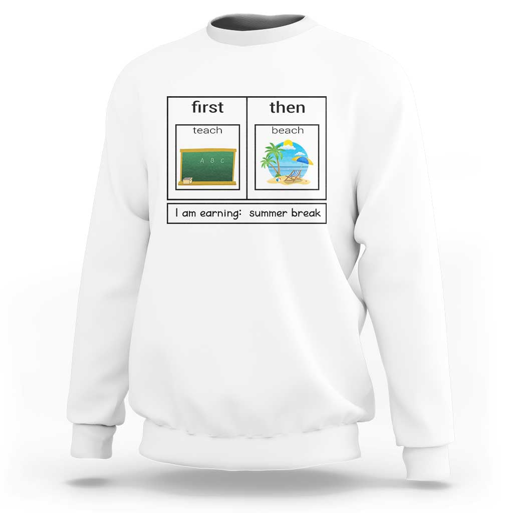 White crewneck sweatshirt with “first teach then beach” graphic and “I am earning: summer break”