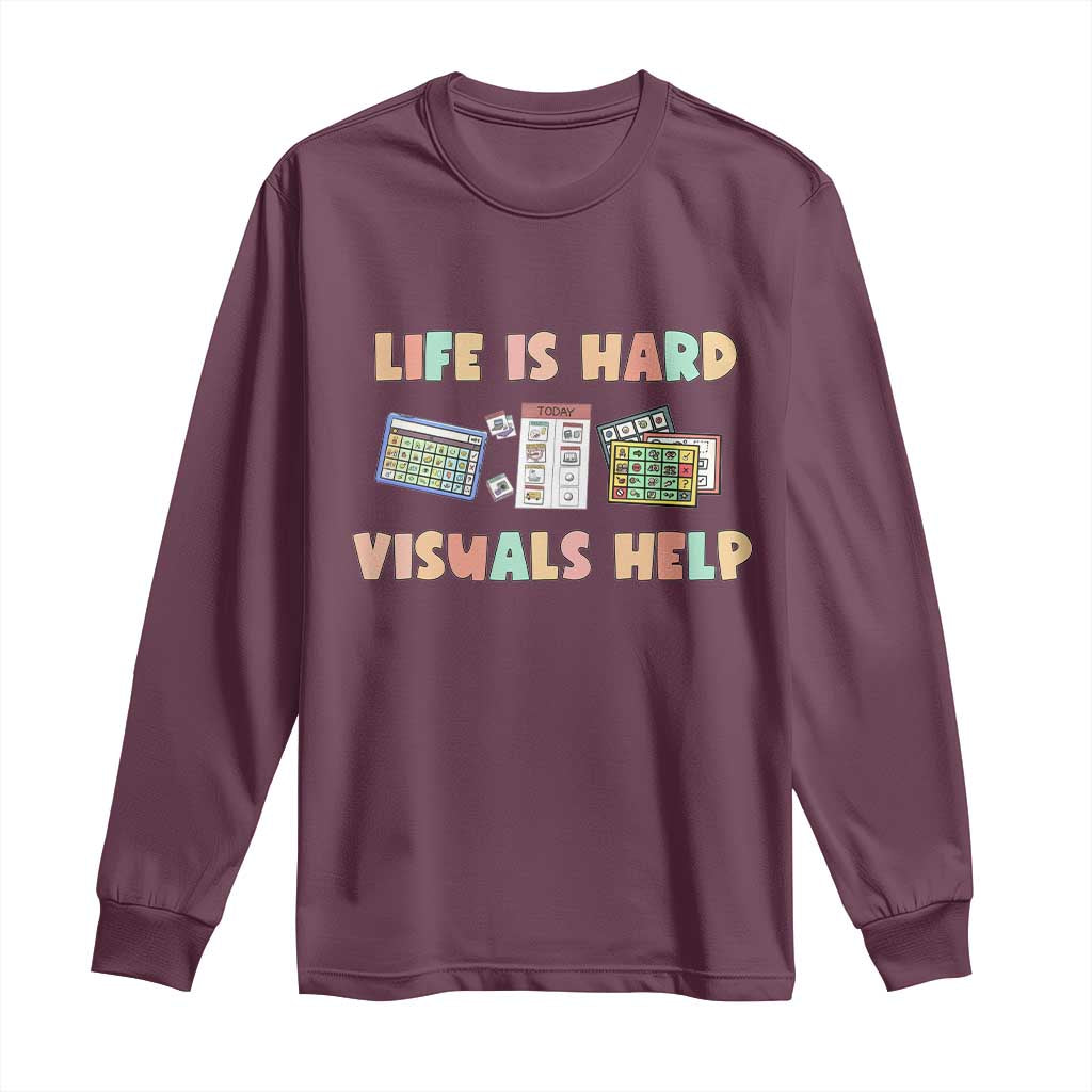 Maroon long-sleeve shirt with 'Life Is Hard, Visuals Help' graphic print