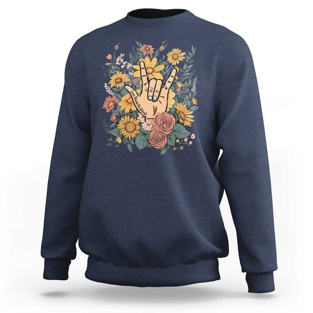 Special Education Sweatshirt Sign Language ASL Love Needs No Words