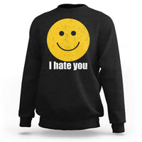 I Hate You Meme Distressed Smiling Face Sweatshirt Dark Humor Sarcastic Funny Attitude