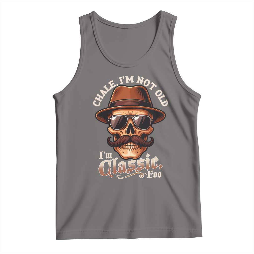 Chale I’m Not Old I’m Classic Foo Tank Top Funny Chicano Skull OG Cholo - Wonder Print Shop