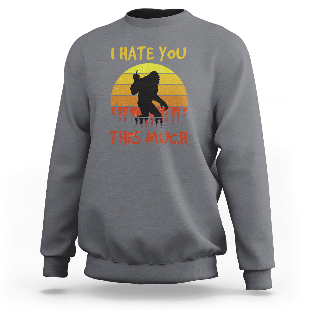 Charcoal crewneck sweatshirt with Bigfoot silhouette and “I HATE YOU THIS MUCH” print