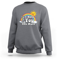 Dark heather gray sweatshirt with rainbow cat graphic and "I Hate You This Much" quote