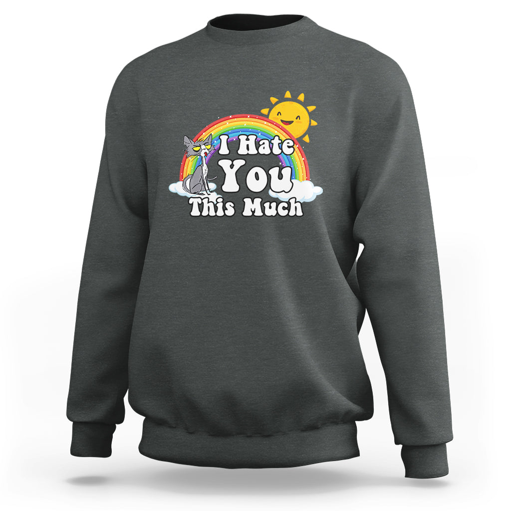 Charcoal gray sweatshirt with rainbow cat graphic and "I Hate You This Much" text
