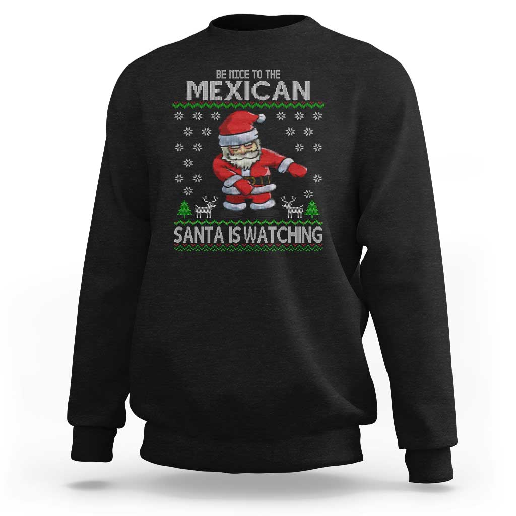 Mexican Christmas Sweatshirt Be Nice Santa is Watching Xmas in Mexico Ugly Sweater - Wonder Print Shop