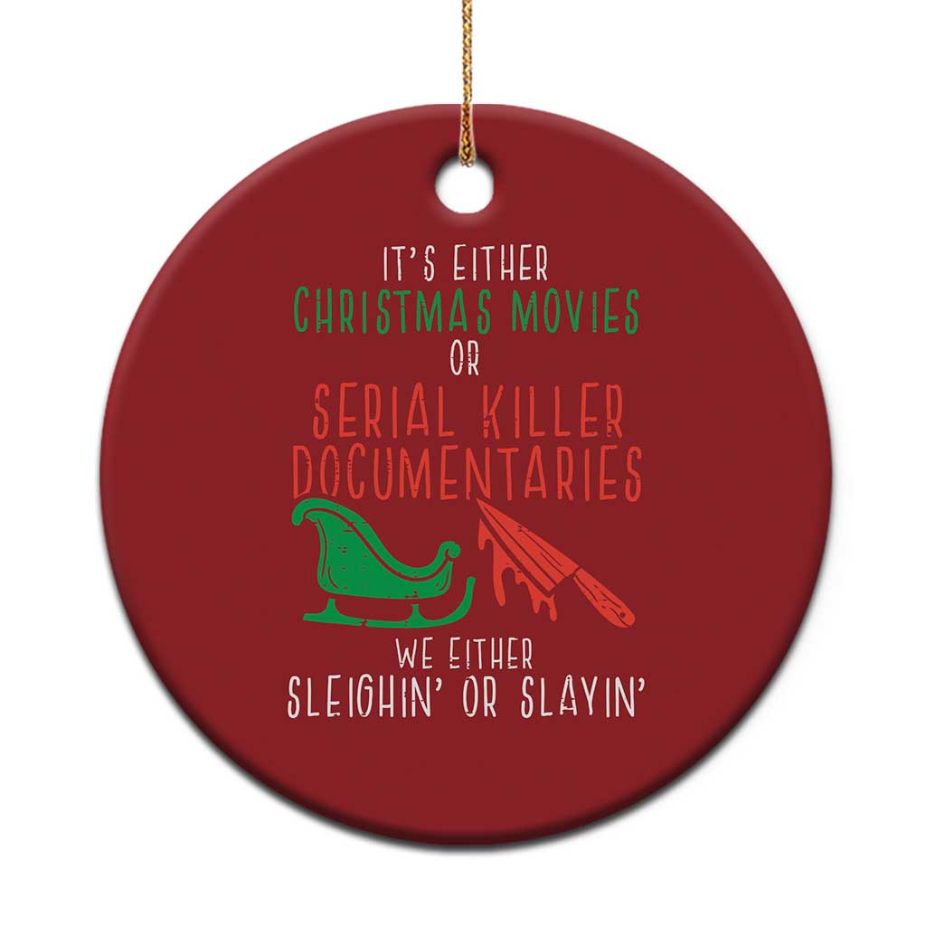 Funny Xmas Sleigh Or Slay Christmas Ornament Xmas Movies Or Serial Killer Documentaries Either Sleighing Or Slaying - Wonder Print Shop