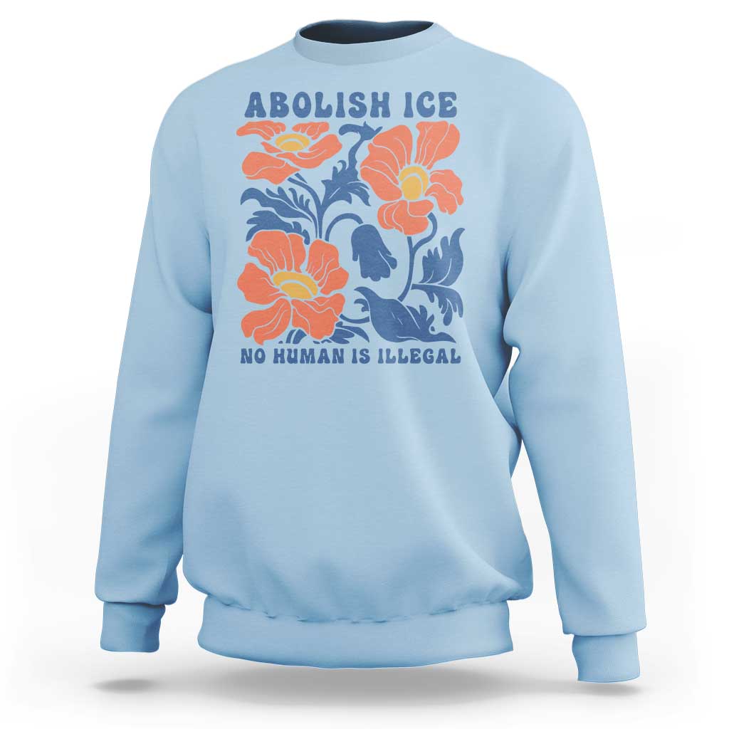 Retro Floral Protest Abolish Ice Sweatshirt No Human is Illegal Peaceful Pro-Immigrant