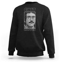 Chit Happens Meme Sweatshirt Funny Weird Guy Meme Unhinged Humor Energy - Wonder Print Shop