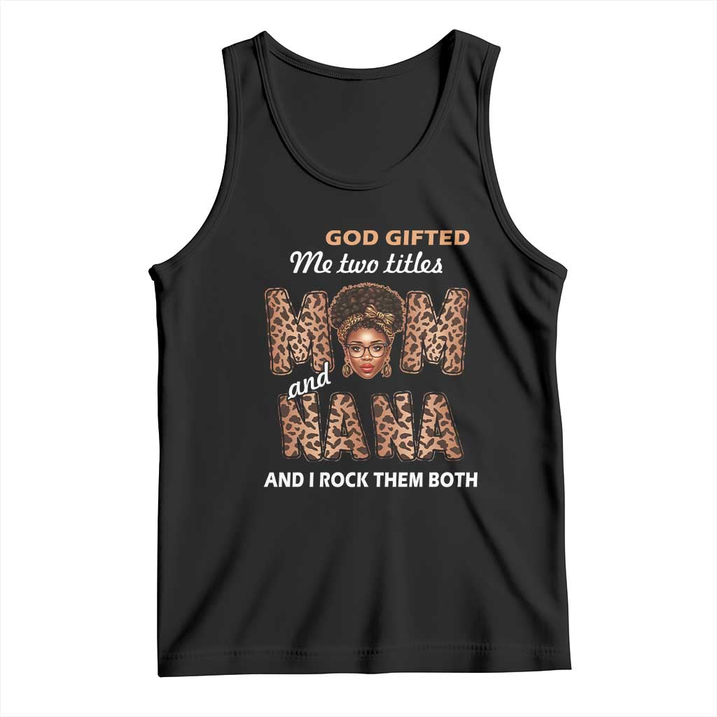 Black Afro Women Mother's Day Tank Top God Gifted Me Two Titles Mom And Nana I Rock Them Both