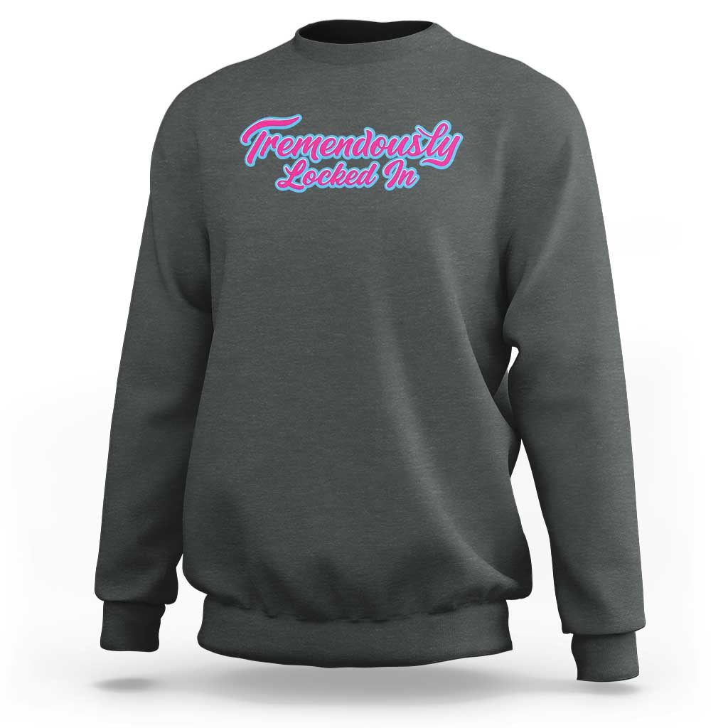 Tremendously Locked In Sweatshirt Retro Motivational Quote - Wonder Print Shop