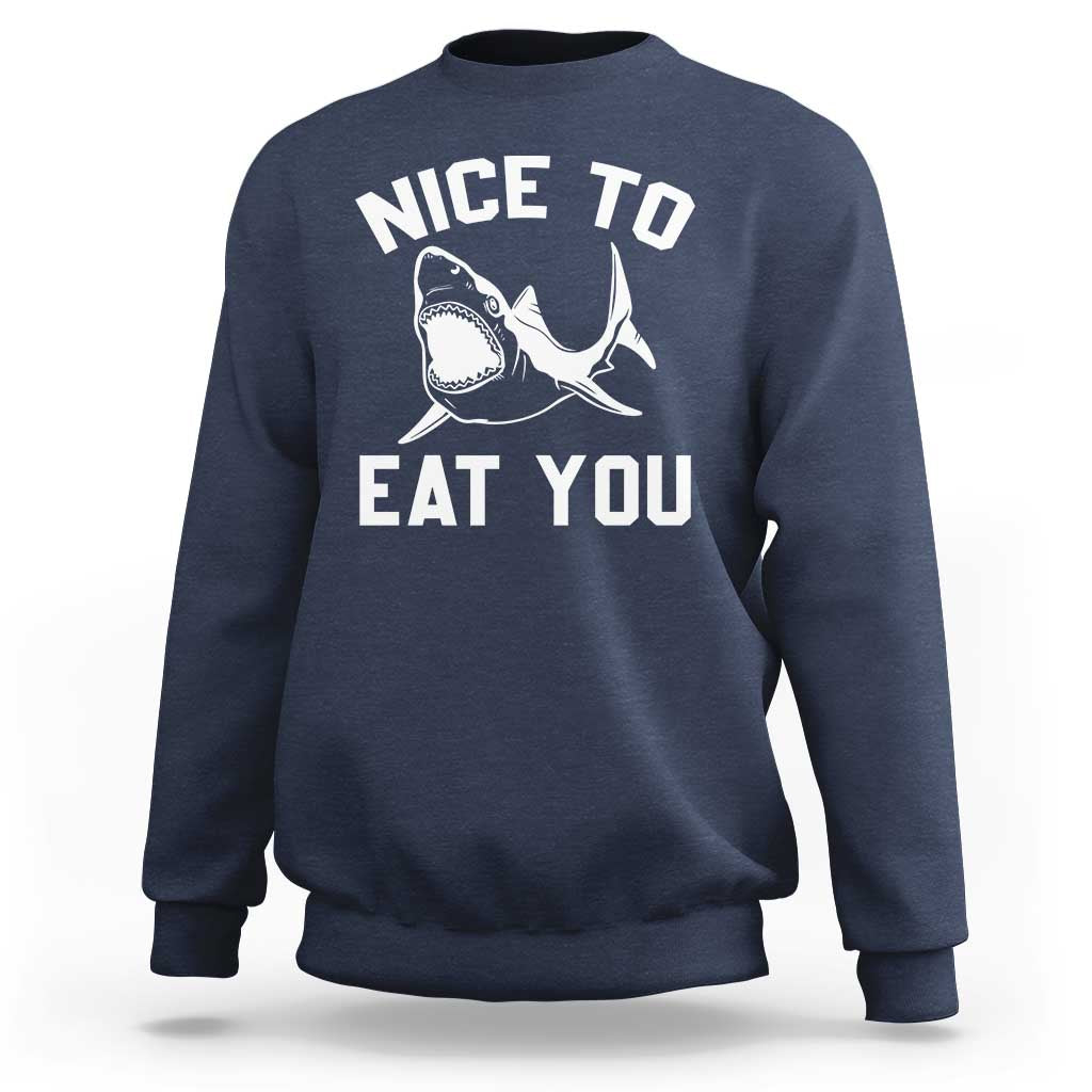 Funny Shark Lover Sweatshirt Nice To Eat You - Wonder Print Shop