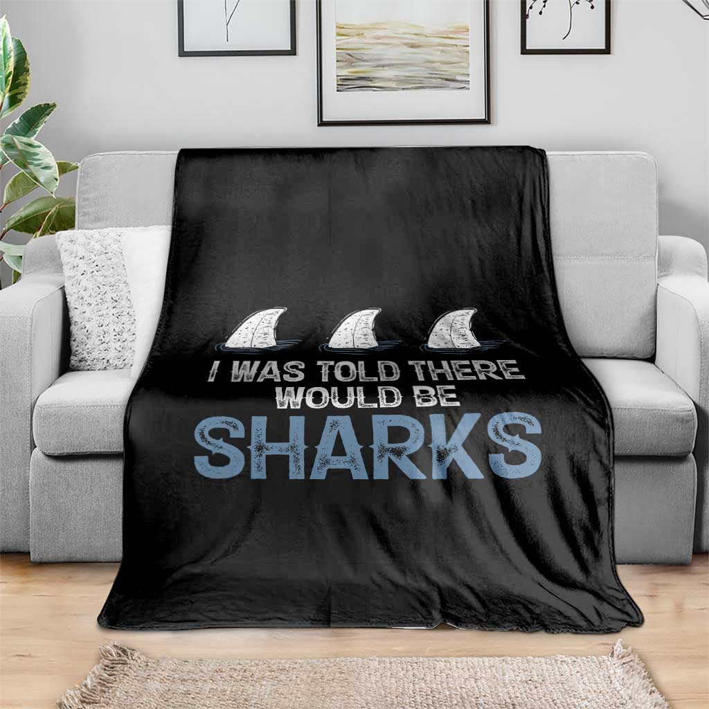Funny Shark Lover Throw Blanket I Was Told There Would Be Sharks - Wonder Print Shop