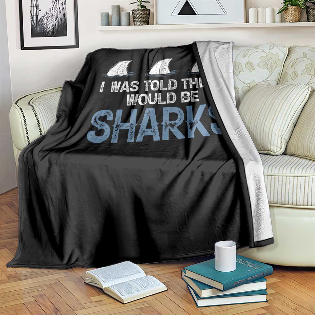 Funny Shark Lover Throw Blanket I Was Told There Would Be Sharks - Wonder Print Shop
