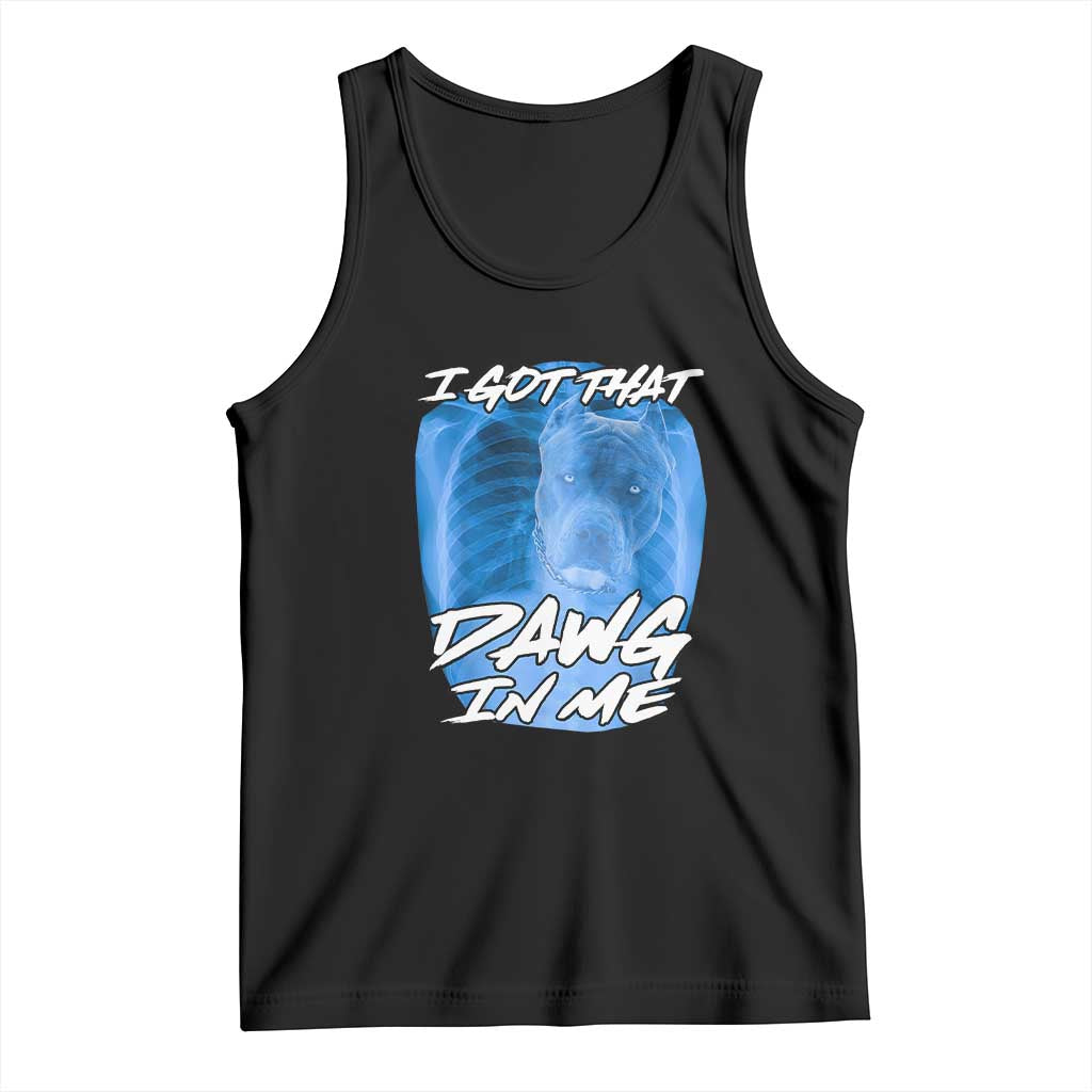 I Got That Dawg In Me Tank Top Funny Pitbull Xray Ironic Meme Viral Quote