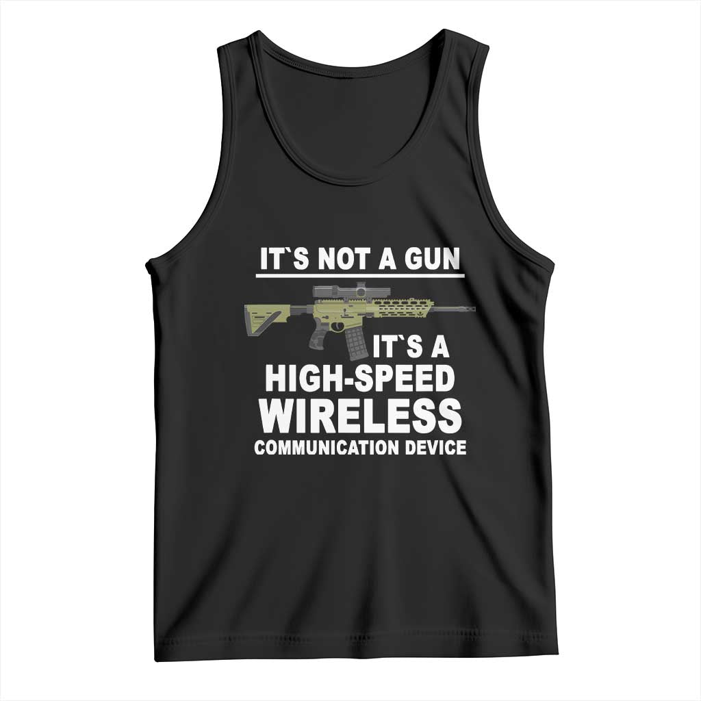 Funny Sarcastic Gun Meme Tank Top Its Not A Gun It's A High-Speed Wireless Communitation Device Rifle