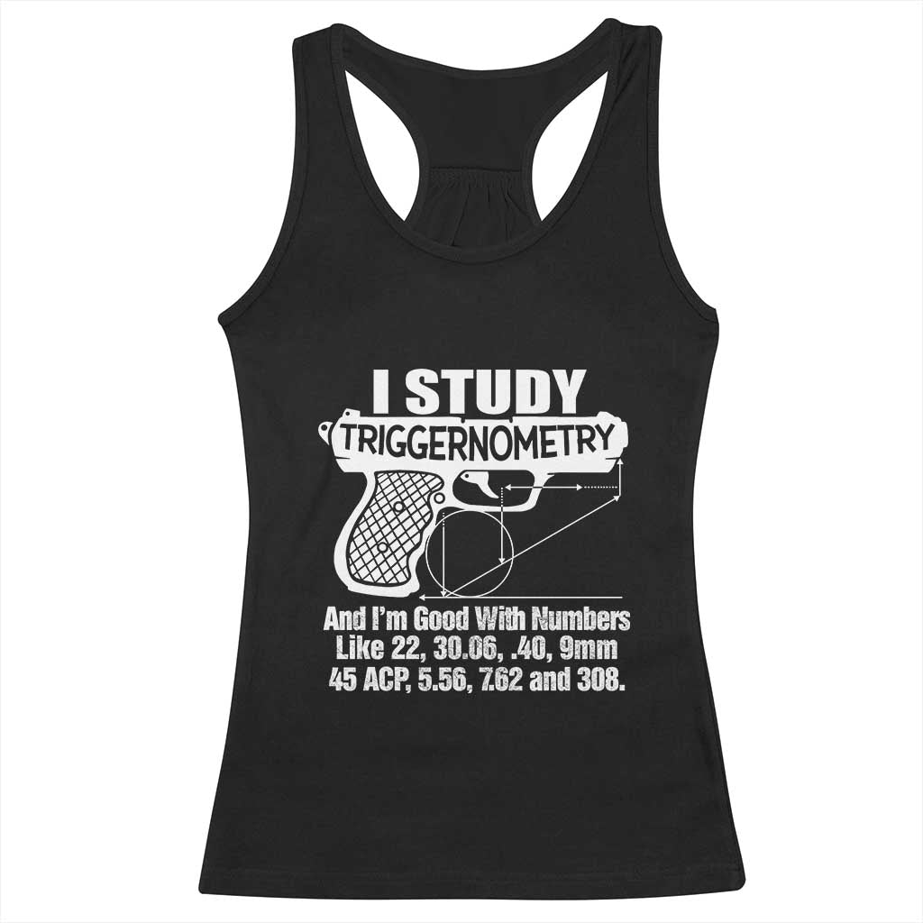 Funny Gun Lover Racerback Tank Top I Study Triggernometry Good With Numbers Guns Owner Enthusiast Gift