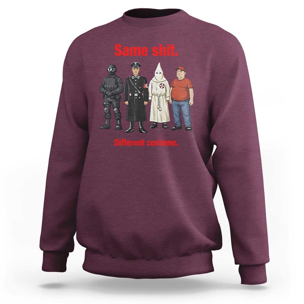 Same Shit Different Costume Sweatshirt Political Satire Anti Fascist