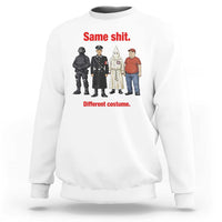 Same Shit Different Costume Sweatshirt Political Satire Anti Fascist