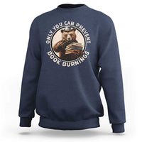 Funny Books Lover Bear Sweatshirt Only You Can Prevent Book Burnings