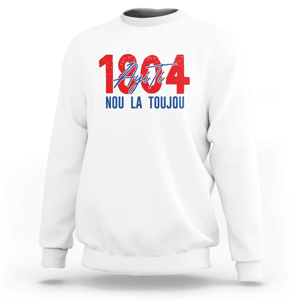 Haiti 1804 Ayiti Nou La Toujou Sweatshirt Independence Haiti Heritage Pride