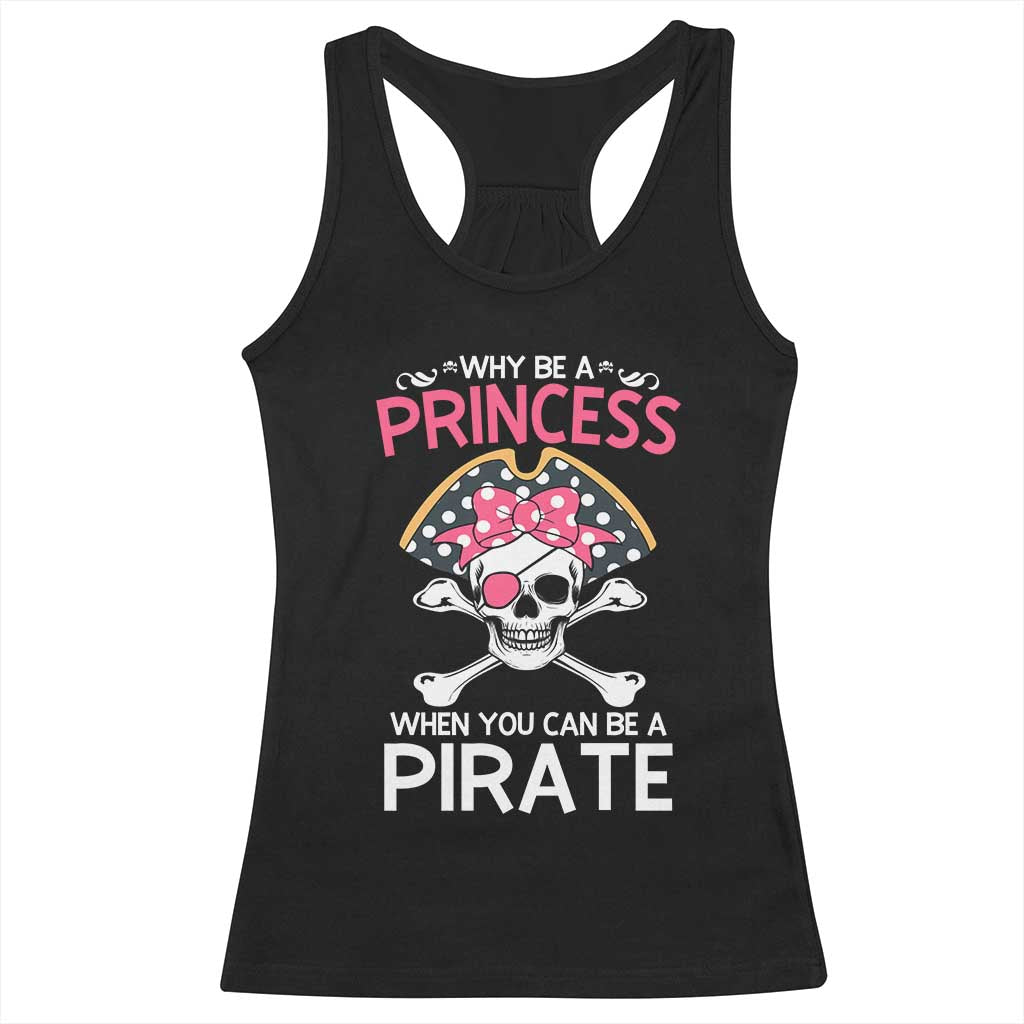 Funny Pirate Girl Racerback Tank Top Why Be A Princess When You Can Be A Pirate