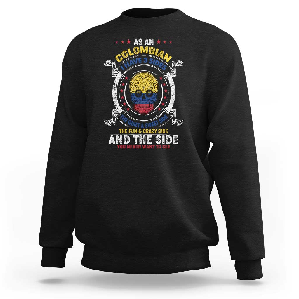 Colombian Skull Sweatshirt I Have 3 Sides The Quiet And Sweet Side, The Fun And Crazy Side And The Side You Never Want To See - Wonder Print Shop