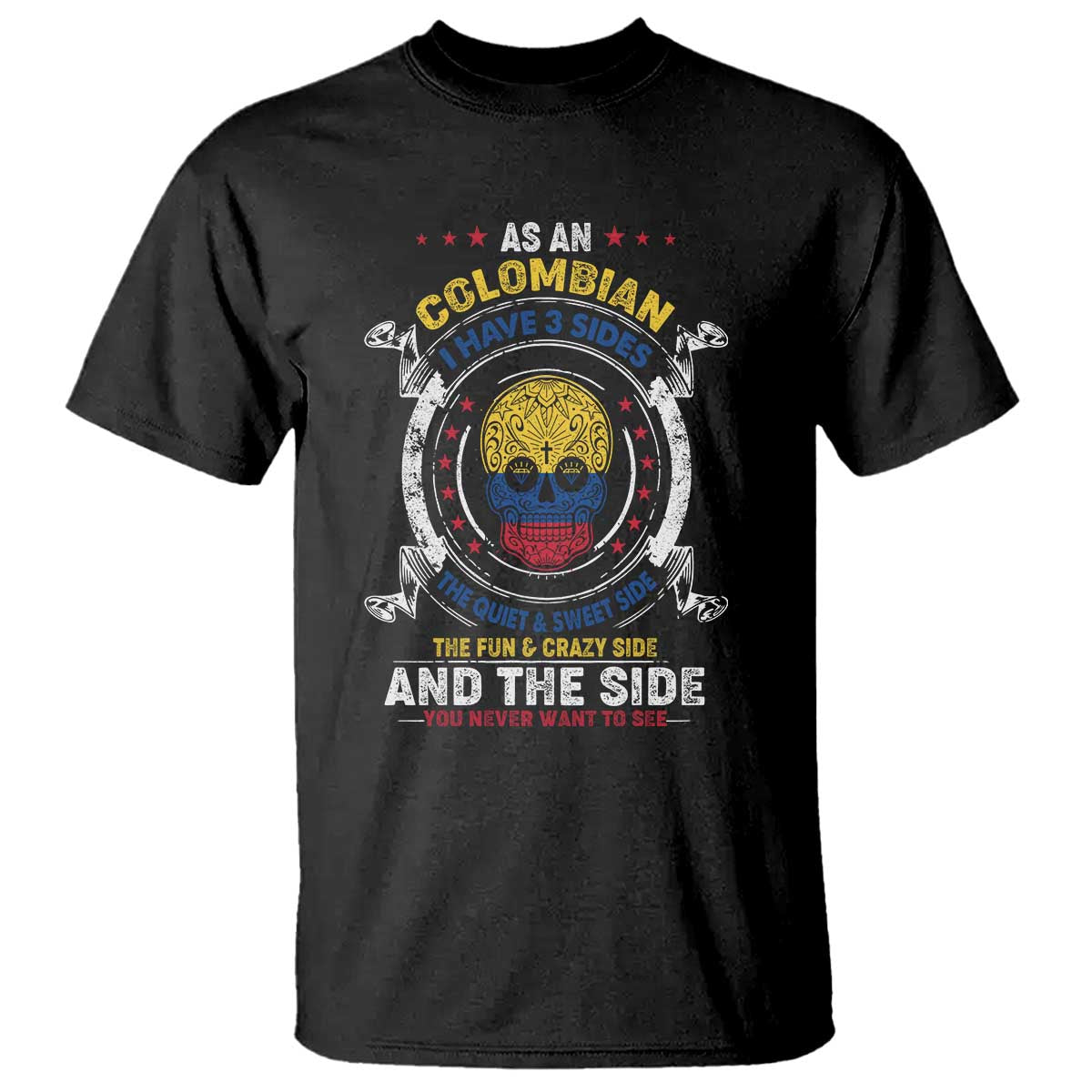 Colombian Skull T Shirt I Have 3 Sides The Quiet And Sweet Side, The Fun And Crazy Side And The Side You Never Want To See - Wonder Print Shop